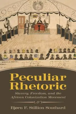 Osobliwa retoryka: Niewolnictwo, wolność i afrykański ruch kolonizacyjny - Peculiar Rhetoric: Slavery, Freedom, and the African Colonization Movement