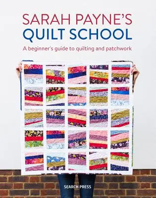 Sarah Payne's Quilt School: Nowe sposoby na rozpoczęcie patchworku i pikowania - Sarah Payne's Quilt School: New Ways to Start Patchwork and Quilting