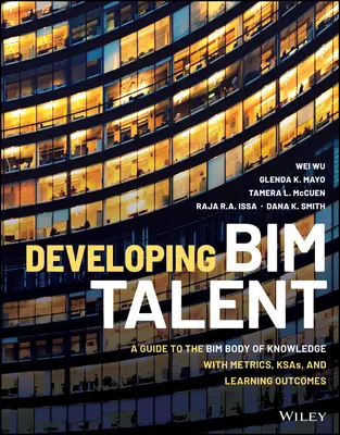 Rozwijanie talentów Bim: Przewodnik po korpusie wiedzy Bim z metrykami, Ksas i efektami uczenia się - Developing Bim Talent: A Guide to the Bim Body of Knowledge with Metrics, Ksas, and Learning Outcomes