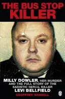 Zabójca z przystanku autobusowego - Milly Dowler, jej morderstwo i pełna historia sadystycznego seryjnego mordercy Leviego Bellfielda - Bus Stop Killer - Milly Dowler, Her Murder and the Full Story of the Sadistic Serial Killer Levi Bellfield