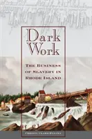 Mroczna praca: Biznes niewolnictwa na Rhode Island - Dark Work: The Business of Slavery in Rhode Island