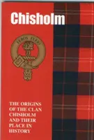 Chisholm - Początki klanu Chisholm i ich miejsce w historii - Chisholm - The Origins of the Clan Chisholm and Their Place in History