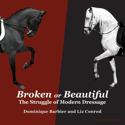 Zepsute lub piękne: The Struggle of Modern Dressage: The Struggle of Modern Dressage - Broken or Beautiful: The Struggle of Modern Dressage: The Struggle of Modern Dressage