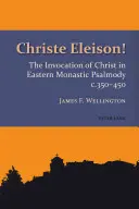 Christe Eleison!.: Inwokacja Chrystusa we wschodnich psalmach monastycznych z lat 350-450 - Christe Eleison!: The Invocation of Christ in Eastern Monastic Psalmody C. 350-450