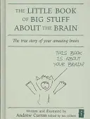 Mała księga wielkich rzeczy o mózgu: Prawdziwa historia twojego niesamowitego mózgu - The Little Book of Big Stuff about the Brain: The True Story of Your Amazing Brain