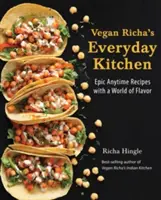 Wegańska kuchnia Richy na co dzień: Epickie przepisy na każdą porę ze światem smaku - Vegan Richa's Everyday Kitchen: Epic Anytime Recipes with a World of Flavor