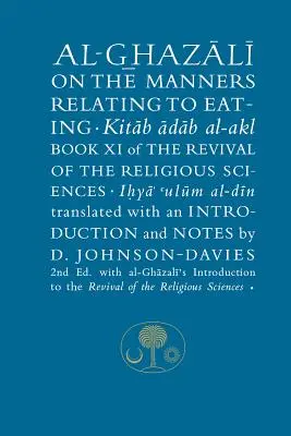 Al-Ghazali o manierach związanych z jedzeniem: Księga XI Odrodzenia Nauk Religijnych - Al-Ghazali on the Manners Relating to Eating: Book XI of the Revival of the Religious Sciences