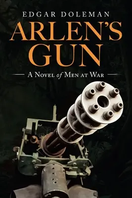 Arlen's Gun: Powieść o ludziach na wojnie - Arlen's Gun: A Novel of Men at War