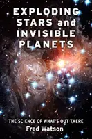 Eksplodujące gwiazdy i niewidzialne planety: Nauka o tym, co tam jest - Exploding Stars and Invisible Planets: The Science of What's Out There