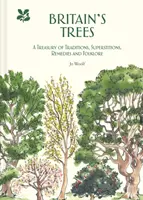 Britain's Trees: Skarbiec tradycji, przesądów, środków zaradczych i folkloru - Britain's Trees: A Treasury of Traditions, Superstitions, Remedies and Folklore