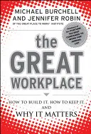 Wspaniałe miejsce pracy: Jak je zbudować, jak utrzymać i dlaczego ma znaczenie - The Great Workplace: How to Build It, How to Keep It, and Why It Matters