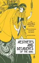 Esteta i dekadent lat dziewięćdziesiątych XIX wieku: Antologia brytyjskiej poezji i prozy - Aesthetes and Decadents of the 1890's: An Anthology of British Poetry and Prose