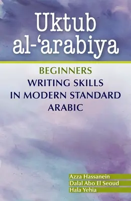 Uktub Al-'Arabiya: Umiejętności pisania dla początkujących w nowoczesnym standardowym języku arabskim - Uktub Al-'Arabiya: Beginners Writing Skills in Modern Standard Arabic