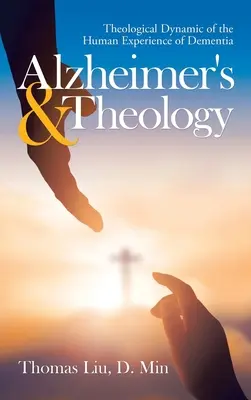 Alzheimer i teologia: Teologiczna dynamika ludzkiego doświadczenia demencji - Alzheimer's & Theology: Theological Dynamic of the Human Experience of Dementia