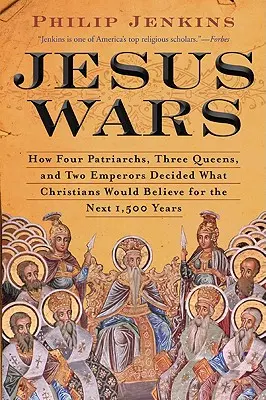 Wojny Jezusa: Jak czterech patriarchów, trzy królowe i dwóch cesarzy zdecydowało, w co chrześcijanie będą wierzyć przez następne 1500 lat - Jesus Wars: How Four Patriarchs, Three Queens, and Two Emperors Decided What Christians Would Believe for the Next 1,500 Years