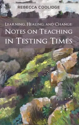 Uczenie się, uzdrawianie i zmiana: Uwagi na temat nauczania w czasach testów - Learning, Healing, and Change: Notes on Teaching in Testing Times