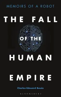 Upadek ludzkiego imperium: Wspomnienia robota - The Fall of the Human Empire: Memoirs of a Robot