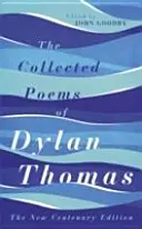 Wiersze zebrane Dylana Thomasa - wydanie na stulecie urodzin - Collected Poems of Dylan Thomas - The Centenary Edition