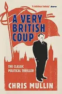 Bardzo brytyjski zamach stanu: Powieść, która przepowiedziała powstanie Corbyna - A Very British Coup: The Novel That Foretold the Rise of Corbyn