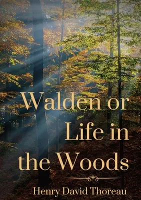 Walden or Life in the Woods: książka transcendentalisty Henry'ego Davida Thoreau - Walden or Life in the Woods: a book by transcendentalist Henry David Thoreau