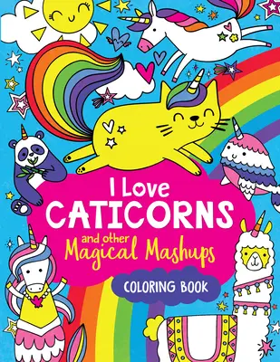 Kolorowanka Kocham Caticorny i inne magiczne mashupy - I Love Caticorns and Other Magical Mashups Coloring Book