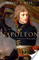 Napoleon: Zwięzła biografia - Napoleon: A Concise Biography