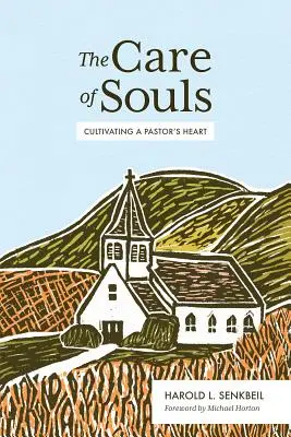 Troska o dusze: Pielęgnowanie serca pastora - The Care of Souls: Cultivating a Pastor's Heart