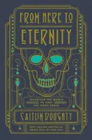Stąd do wieczności: Podróż przez świat w poszukiwaniu dobrej śmierci - From Here to Eternity: Traveling the World to Find the Good Death