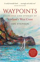 Waypoints - Pejzaże morskie i opowieści z zachodniego wybrzeża Szkocji - Waypoints - Seascapes and Stories of Scotland's West Coast