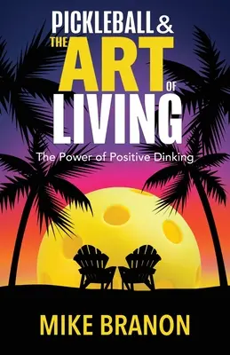 Pickleball i sztuka życia: Moc pozytywnej gry - Pickleball and the Art of Living: The Power of Positive Dinking