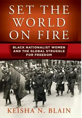 Podpalić świat: czarne nacjonalistki i globalna walka o wolność - Set the World on Fire: Black Nationalist Women and the Global Struggle for Freedom