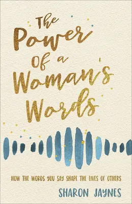 Potęga kobiecych słów: Jak słowa, które wypowiadasz, kształtują życie innych - The Power of a Woman's Words: How the Words You Speak Shape the Lives of Others