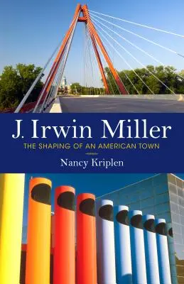 J. Irwin Miller: Kształtowanie amerykańskiego miasta - J. Irwin Miller: The Shaping of an American Town