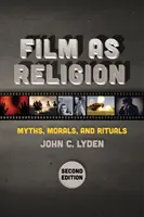 Film jako religia, wydanie drugie: Mity, moralność i rytuały - Film as Religion, Second Edition: Myths, Morals, and Rituals
