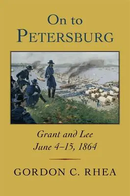 Dalej do Petersburga: Grant i Lee, 4-15 czerwca 1864 r. - On to Petersburg: Grant and Lee, June 4-15, 1864