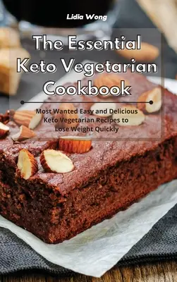 Niezbędna wegetariańska książka kucharska Keto: Najbardziej poszukiwane łatwe i pyszne przepisy wegetariańskie Keto, aby szybko schudnąć - The Essential Keto Vegetarian Cookbook: Most Wanted Easy and Delicious Keto Vegetarian Recipes to Lose Weight Quickly