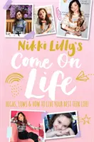 Nikki Lilly's Come on Life: Wzloty, upadki i jak przeżyć najlepsze życie nastolatka - Nikki Lilly's Come on Life: Highs, Lows and How to Live Your Best Teen Life