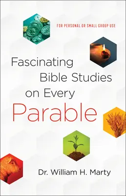 Fascynujące studia biblijne nad każdą przypowieścią: Do użytku osobistego lub w małych grupach - Fascinating Bible Studies on Every Parable: For Personal or Small Group Use