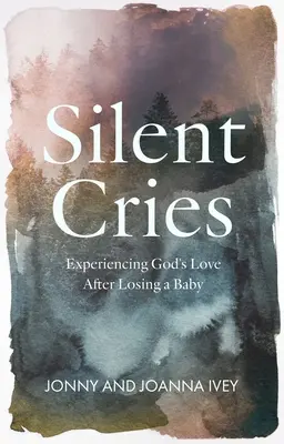 Ciche krzyki: Doświadczanie Bożej miłości po stracie dziecka - Silent Cries: Experiencing God's Love After Losing a Baby