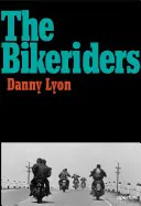 Danny Lyon: Bikeriders - Danny Lyon: The Bikeriders