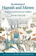 Przygody Hamisha i Mirrena: magiczne szkockie opowieści dla dzieci - The Adventures of Hamish and Mirren: Magical Scottish Stories for Children