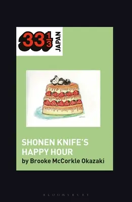 Shonen Knife's Happy Hour: Jedzenie, płeć, rock and roll - Shonen Knife's Happy Hour: Food, Gender, Rock and Roll
