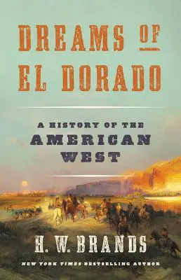 Marzenia o El Dorado: Historia amerykańskiego Zachodu - Dreams of El Dorado: A History of the American West