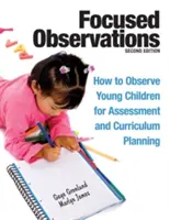 Ukierunkowane obserwacje: Jak obserwować małe dzieci w celu oceny i planowania programu nauczania [z 2 płytami CD-ROM] - Focused Observations: How to Observe Young Children for Assessment and Curriculum Planning [With 2 CD-ROMs]