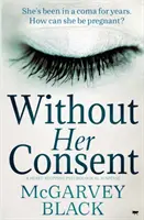 Bez jej zgody: Przejmujący thriller psychologiczny - Without Her Consent: A Heart-Stopping Psychological Thriller