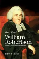 Życie Williama Robertsona: Minister, historyk i dyrektor - The Life of William Robertson: Minister, Historian, and Principal