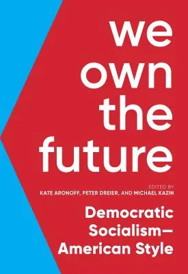 Przyszłość należy do nas: Demokratyczny socjalizm w amerykańskim stylu - We Own the Future: Democratic Socialism--American Style