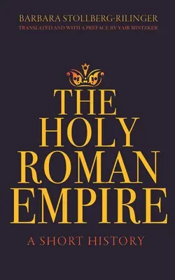 The Holy Roman Empire: Krótka historia - The Holy Roman Empire: A Short History