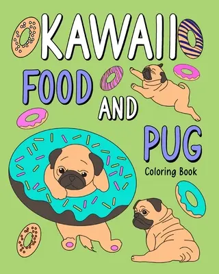 Kolorowanka z jedzeniem i mopsem Kawaii - Kawaii Food and Pug Coloring Book
