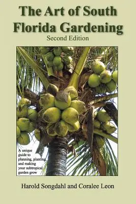 Sztuka ogrodnictwa południowej Florydy: Unikalny przewodnik po planowaniu, sadzeniu i uprawie subtropikalnego ogrodu, wydanie drugie - The Art of South Florida Gardening: A Unique Guide to Planning, Planting, and Making Your Subtropical Garden Grow, Second Edition